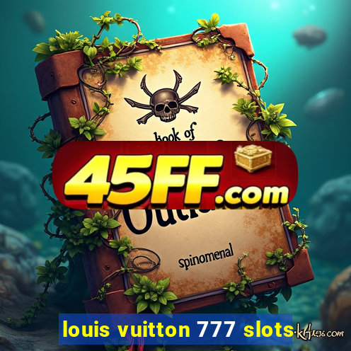louis vuitton 777 slots